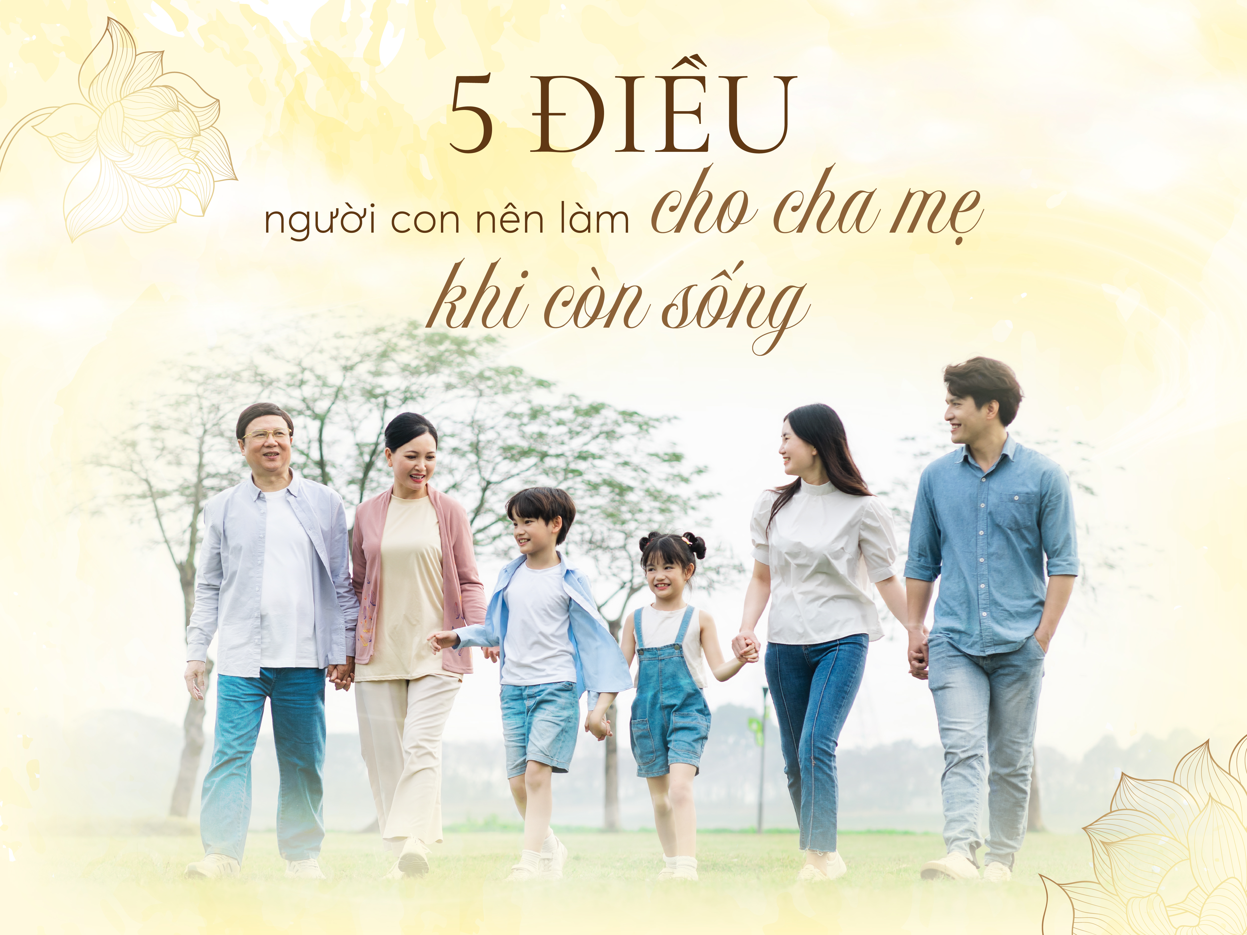 5 ĐIỀU MÀ NGƯỜI CON NÊN LÀM CHO CHA MẸ KHI CÒN SỐNG